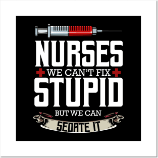 Nurse - Nurses We Can't Fix Stupid But We Can Sedate It Posters and Art